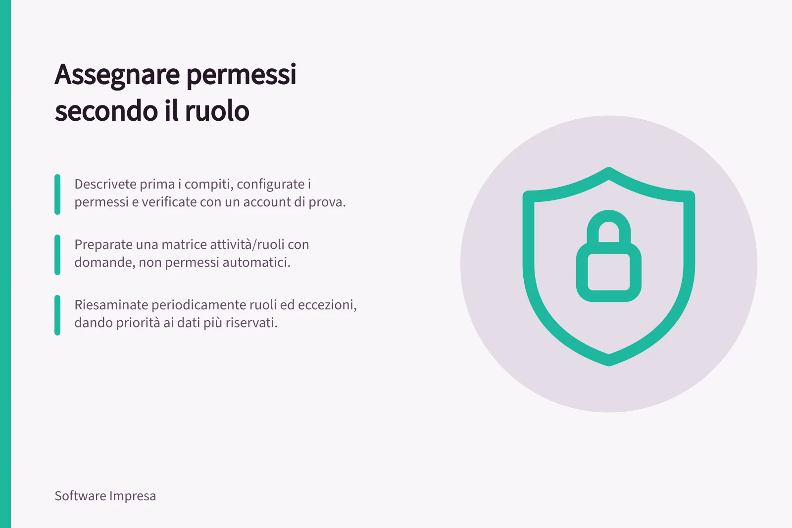 Assegnare permessi secondo il ruolo: Descrivete prima i compiti, configurate i permessi e verificate con un account di prova.; Preparate una matrice attività/ruoli con domande, non permessi automatici.; Riesaminate periodicamente ruoli ed eccezioni, dando priorità ai dati più riservati.