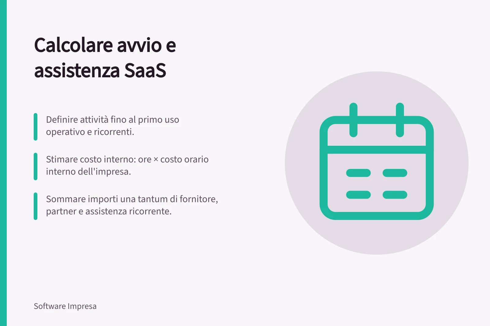 Calcolare avvio e assistenza SaaS: Definire attività fino al primo uso operativo e ricorrenti.; Stimare costo interno: ore × costo orario interno dell'impresa.; Sommare importi una tantum di fornitore, partner e assistenza ricorrente.