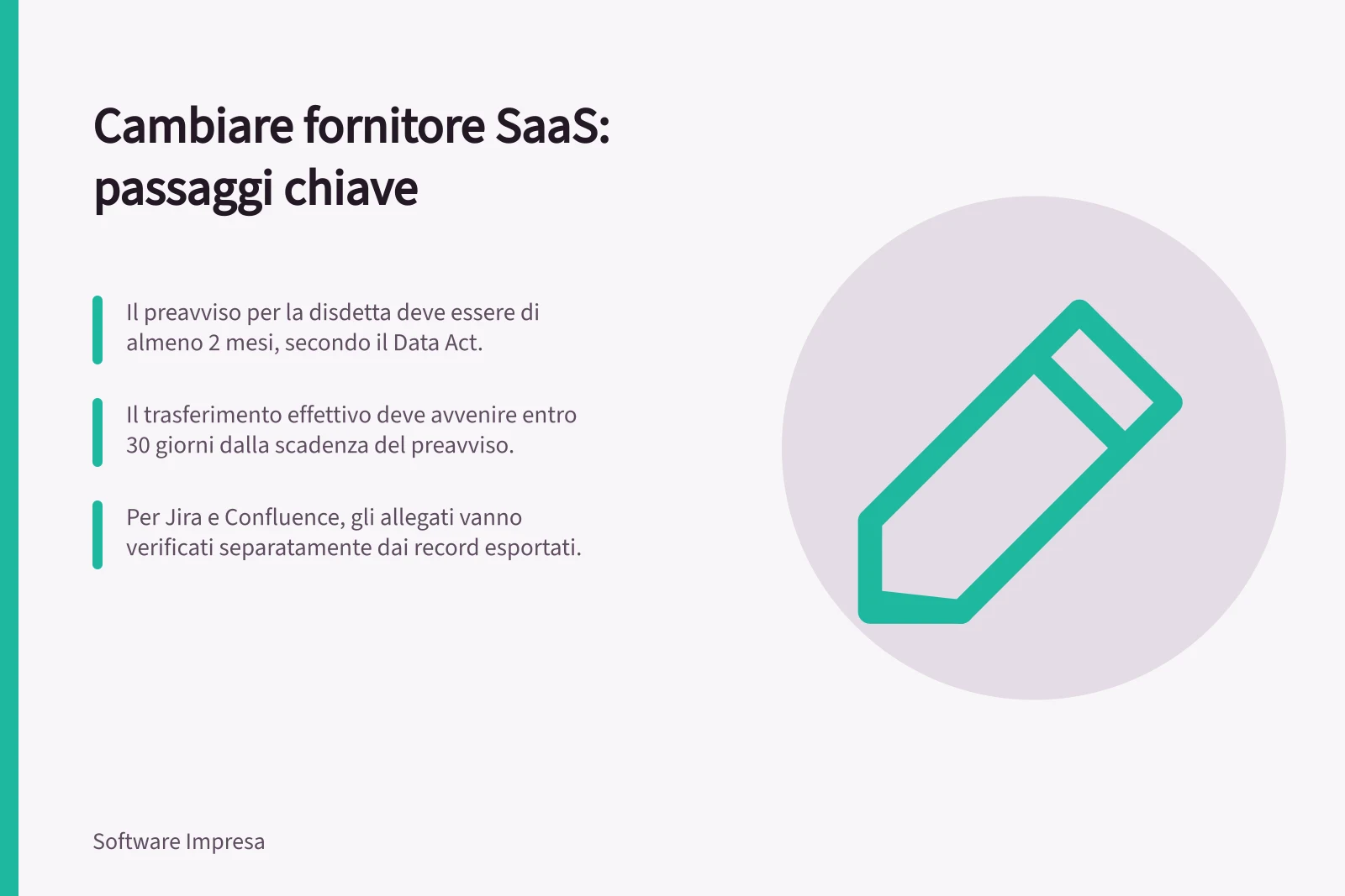 Cambiare fornitore SaaS: passaggi chiave: Il preavviso per la disdetta deve essere di almeno 2 mesi, secondo il Data Act.; Il trasferimento effettivo deve avvenire entro 30 giorni dalla scadenza del preavviso.; Per Jira e Confluence, gli allegati vanno verificati separatamente dai record esportati.