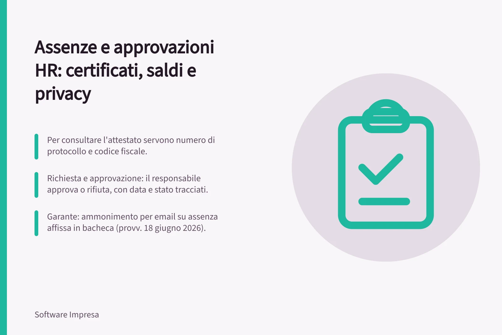 Assenze e approvazioni HR: certificati, saldi e privacy: Per consultare l'attestato servono numero di protocollo e codice fiscale.; Richiesta e approvazione: il responsabile approva o rifiuta, con data e stato tracciati.; Garante: ammonimento per email su assenza affissa in bacheca (provv. 18 giugno 2026).