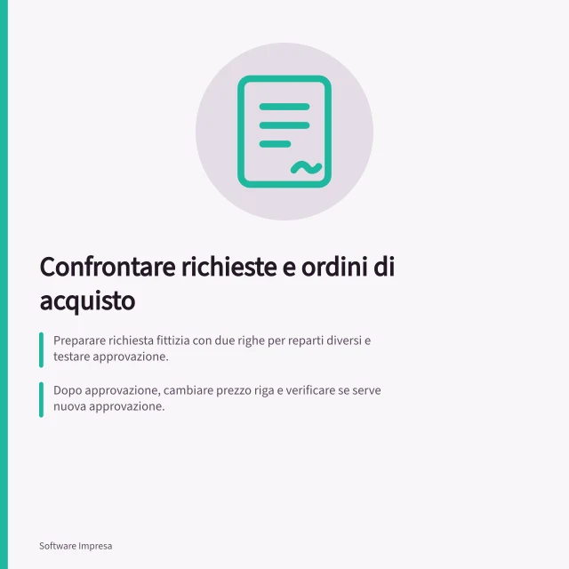 Confrontare richieste e ordini di acquisto: Preparare richiesta fittizia con due righe per reparti diversi e testare approvazione.; Dopo approvazione, cambiare prezzo riga e verificare se serve nuova approvazione.; Distinguere approvazione interna da invio; controllare documento inviato e canale. Confrontare richieste e ordini di acquisto