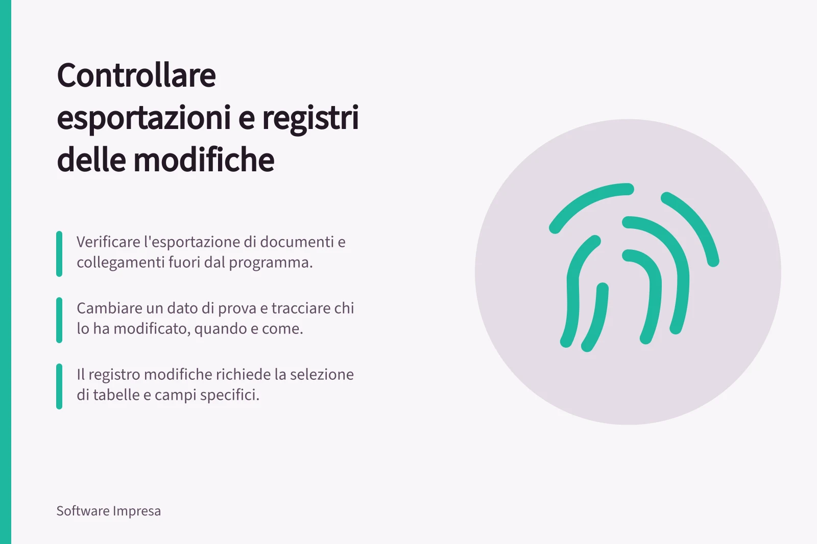 Controllare esportazioni e registri delle modifiche: Verificare l'esportazione di documenti e collegamenti fuori dal programma.; Cambiare un dato di prova e tracciare chi lo ha modificato, quando e come.; Il registro modifiche richiede la selezione di tabelle e campi specifici.