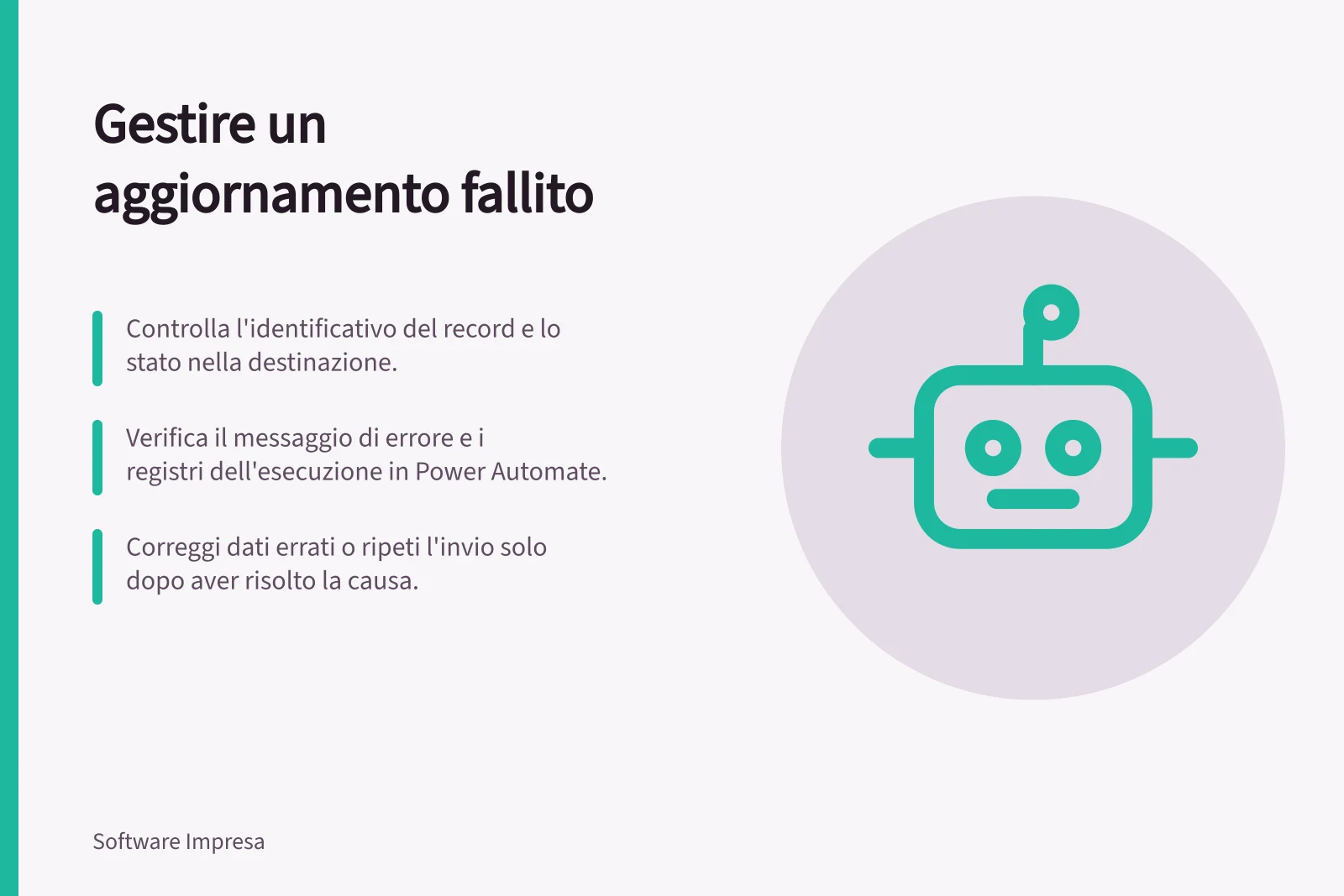 Gestire un aggiornamento fallito: Controlla l'identificativo del record e lo stato nella destinazione.; Verifica il messaggio di errore e i registri dell'esecuzione in Power Automate.; Correggi dati errati o ripeti l'invio solo dopo aver risolto la causa.