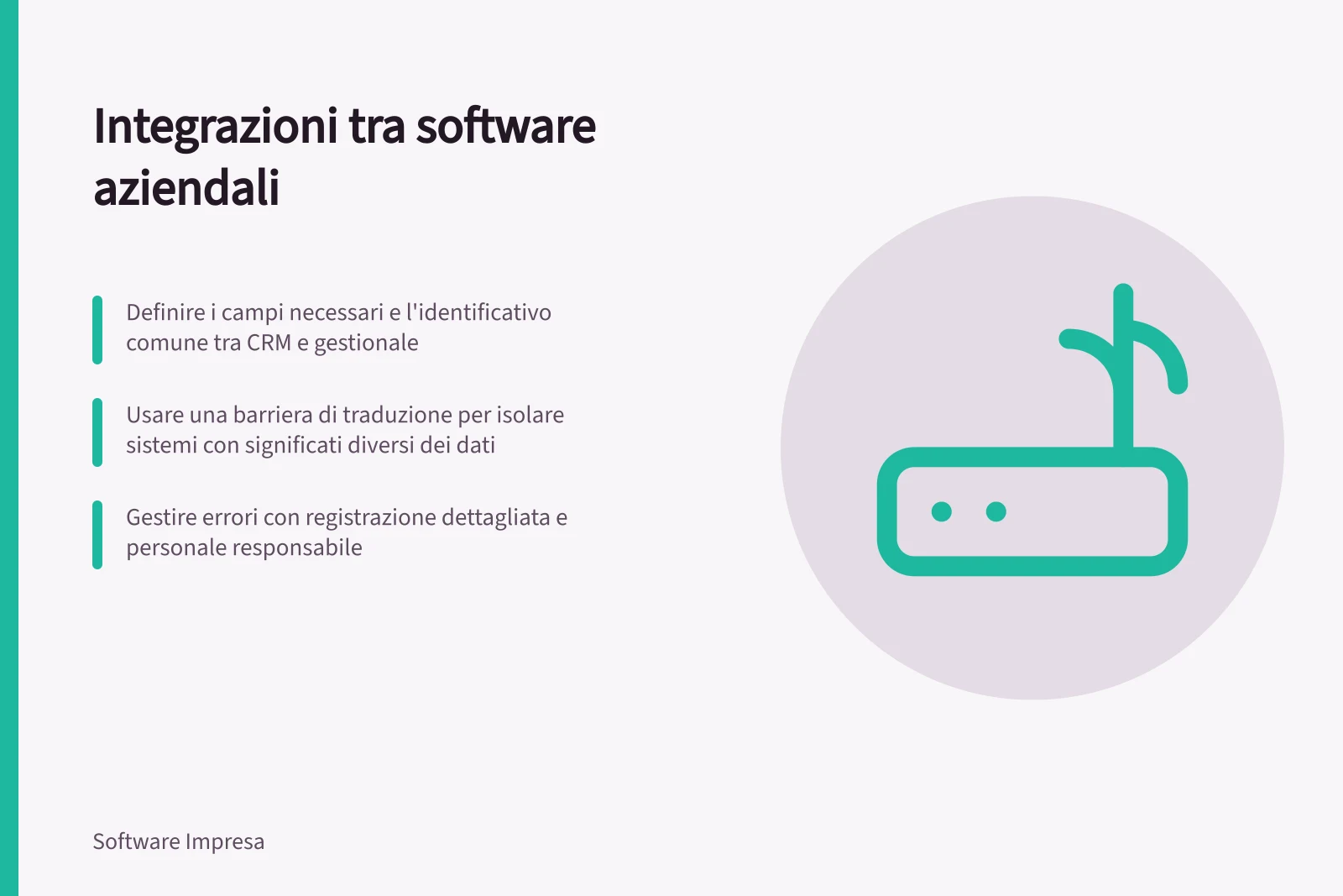 Integrazioni tra software aziendali: Definire i campi necessari e l'identificativo comune tra CRM e gestionale; Usare una barriera di traduzione per isolare sistemi con significati diversi dei dati; Gestire errori con registrazione dettagliata e personale responsabile