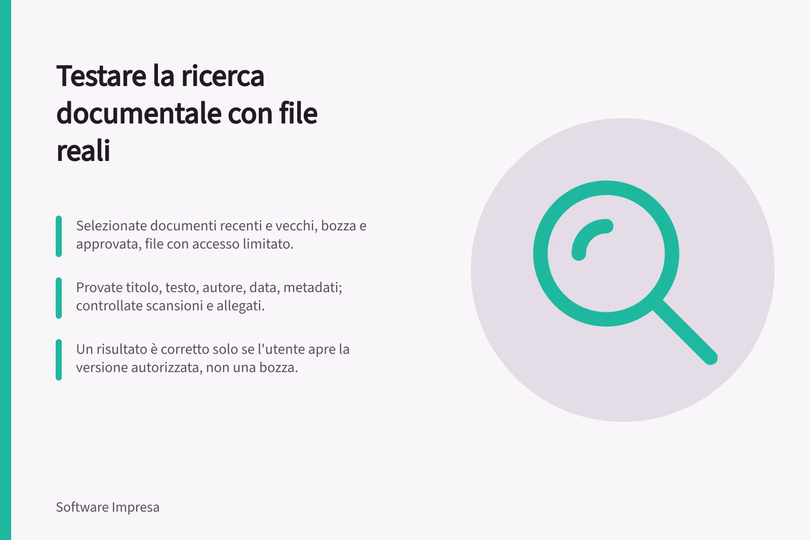 Testare la ricerca documentale con file reali: Selezionate documenti recenti e vecchi, bozza e approvata, file con accesso limitato.; Provate titolo, testo, autore, data, metadati; controllate scansioni e allegati.; Un risultato è corretto solo se l'utente apre la versione autorizzata, non una bozza.