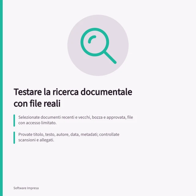 Testare la ricerca documentale con file reali: Selezionate documenti recenti e vecchi, bozza e approvata, file con accesso limitato.; Provate titolo, testo, autore, data, metadati; controllate scansioni e allegati.; Un risultato è corretto solo se l'utente apre la versione autorizzata, non una bozza. Testare la ricerca con file reali