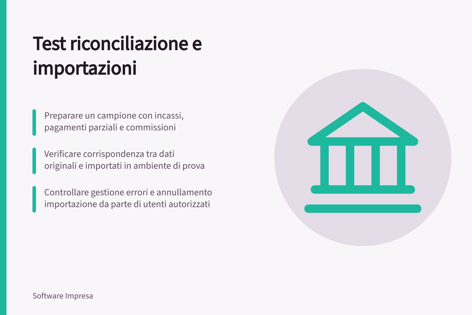 Test riconciliazione e importazioni: Preparare un campione con incassi, pagamenti parziali e commissioni; Verificare corrispondenza tra dati originali e importati in ambiente di prova; Controllare gestione errori e annullamento importazione da parte di utenti autorizzati