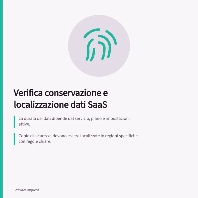 Verifica conservazione e localizzazione dati SaaS: La durata dei dati dipende dal servizio, piano e impostazioni attive.; Copie di sicurezza devono essere localizzate in regioni specifiche con regole chiare.; Trasferimenti fuori UE richiedono valutazione delle garanzie GDPR applicabili. Verificare conservazione e localizzazione dei dati
