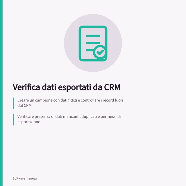 Verifica dati esportati da CRM: Creare un campione con dati fittizi e controllare i record fuori dal CRM; Verificare presenza di dati mancanti, duplicati e permessi di esportazione; Confrontare numero di record attesi con quelli effettivamente esportati. Verificare esportazione e qualità dei dati