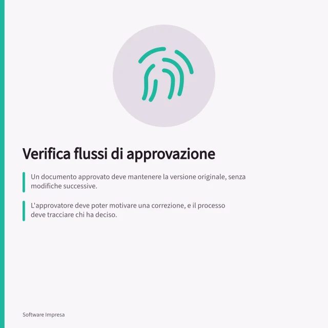 Verifica flussi di approvazione: Un documento approvato deve mantenere la versione originale, senza modifiche successive.; L'approvatore deve poter motivare una correzione, e il processo deve tracciare chi ha deciso.; Dopo la prova, un utente esterno deve identificare facilmente la versione valida. Verificare flussi di approvazione
